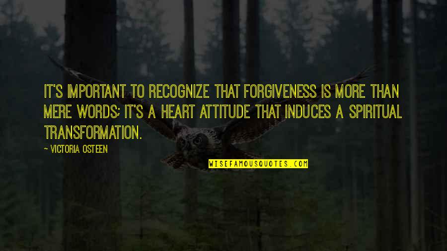 Roger Chaffee Quotes By Victoria Osteen: It's important to recognize that forgiveness is more