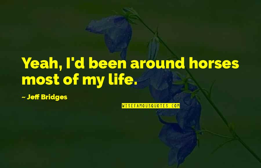 Roger Chillingworth Being Evil Quotes By Jeff Bridges: Yeah, I'd been around horses most of my