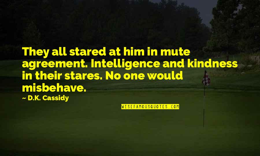 Roger De Vlaeminck Quotes By D.K. Cassidy: They all stared at him in mute agreement. Roger De Vlaeminck Quotes By D.K. Cassidy: They all stared at him in mute agreement.