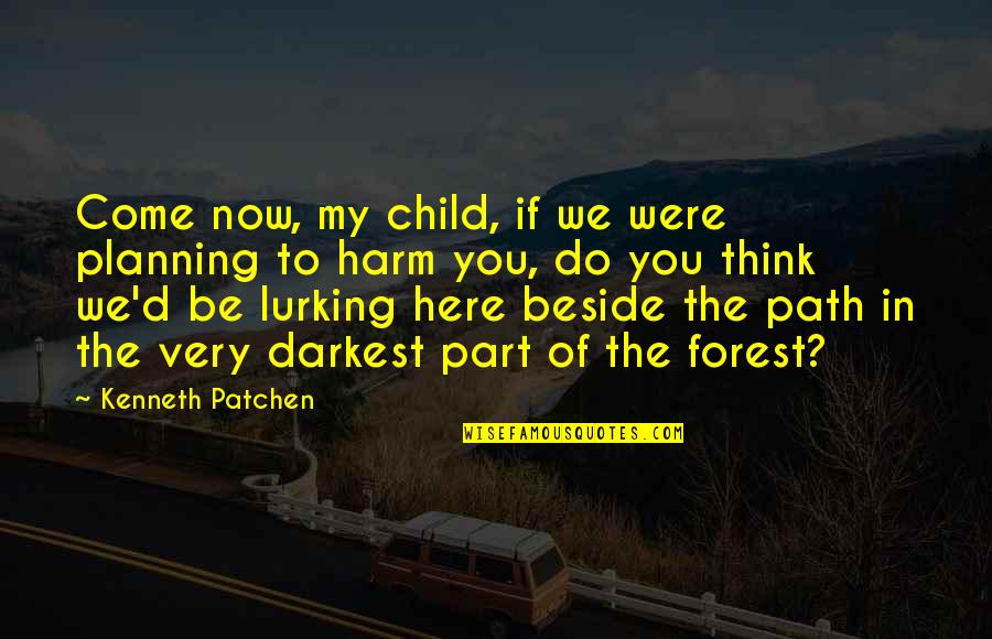 Roger Delgado Quotes By Kenneth Patchen: Come now, my child, if we were planning Roger Delgado Quotes By Kenneth Patchen: Come now, my child, if we were planning
