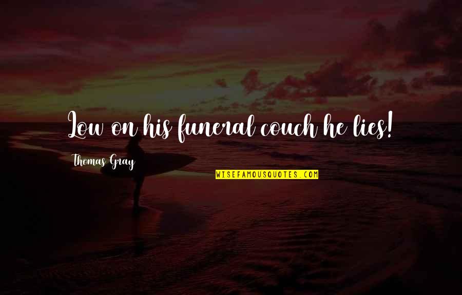 Roger Delgado Quotes By Thomas Gray: Low on his funeral couch he lies! Roger Delgado Quotes By Thomas Gray: Low on his funeral couch he lies!