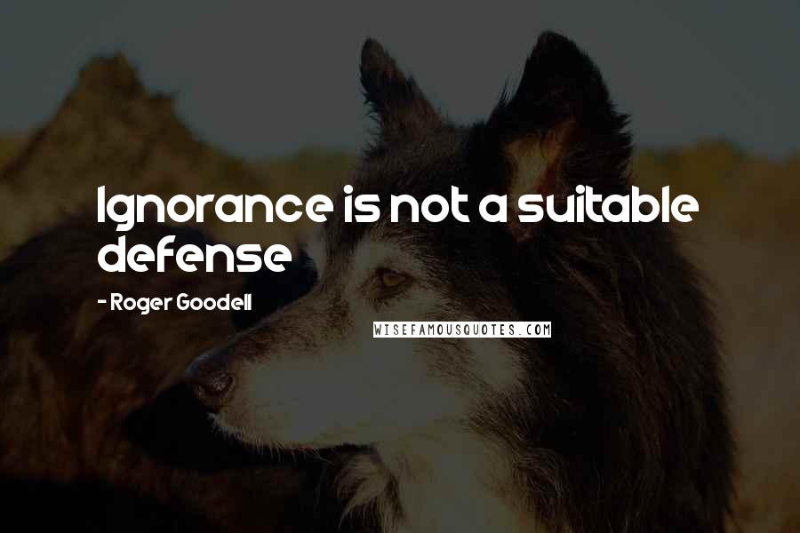 Roger Goodell quotes: Ignorance is not a suitable defense