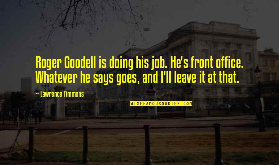 Roger Goodell Quotes By Lawrence Timmons: Roger Goodell is doing his job. He's front Roger Goodell Quotes By Lawrence Timmons: Roger Goodell is doing his job. He's front