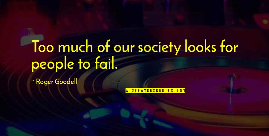 Roger Goodell Quotes By Roger Goodell: Too much of our society looks for people Roger Goodell Quotes By Roger Goodell: Too much of our society looks for people