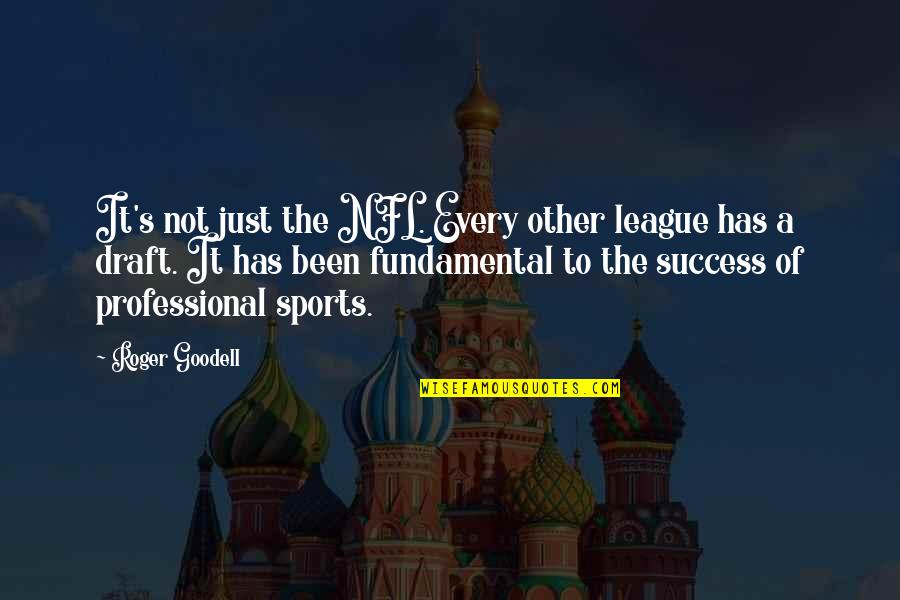 Roger Goodell Quotes By Roger Goodell: It's not just the NFL. Every other league Roger Goodell Quotes By Roger Goodell: It's not just the NFL. Every other league