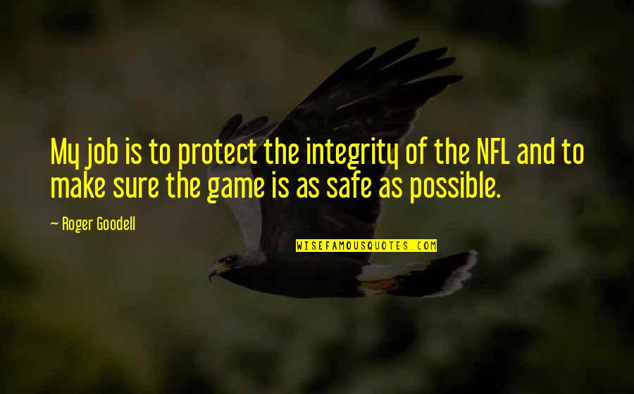 Roger Goodell Quotes By Roger Goodell: My job is to protect the integrity of Roger Goodell Quotes By Roger Goodell: My job is to protect the integrity of