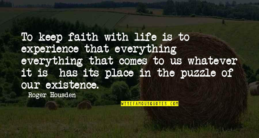 Roger Housden Quotes By Roger Housden: To keep faith with life is to experience