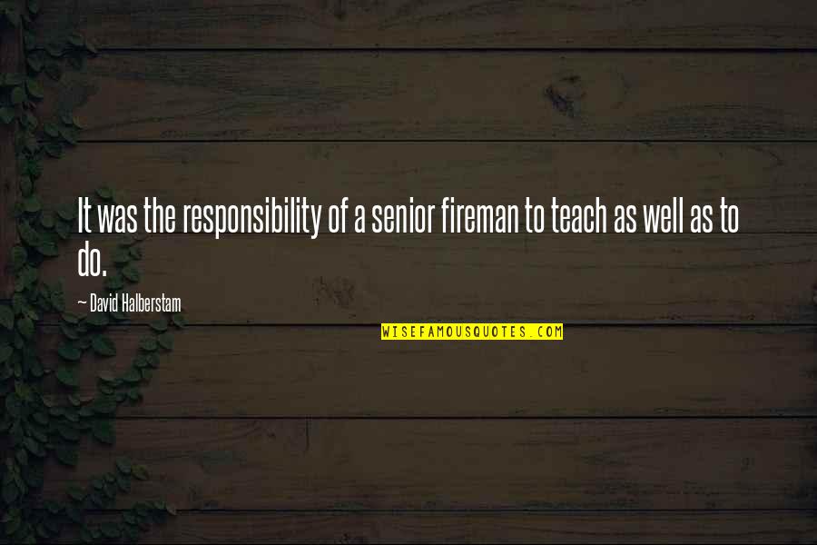 Roger J Williams Quotes By David Halberstam: It was the responsibility of a senior fireman