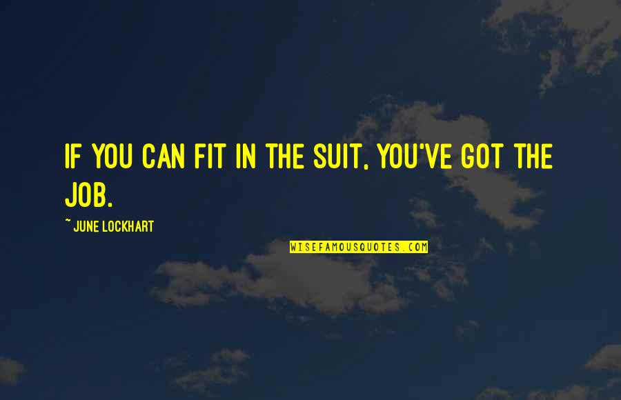 Roger Mellie Quotes By June Lockhart: If you can fit in the suit, you've