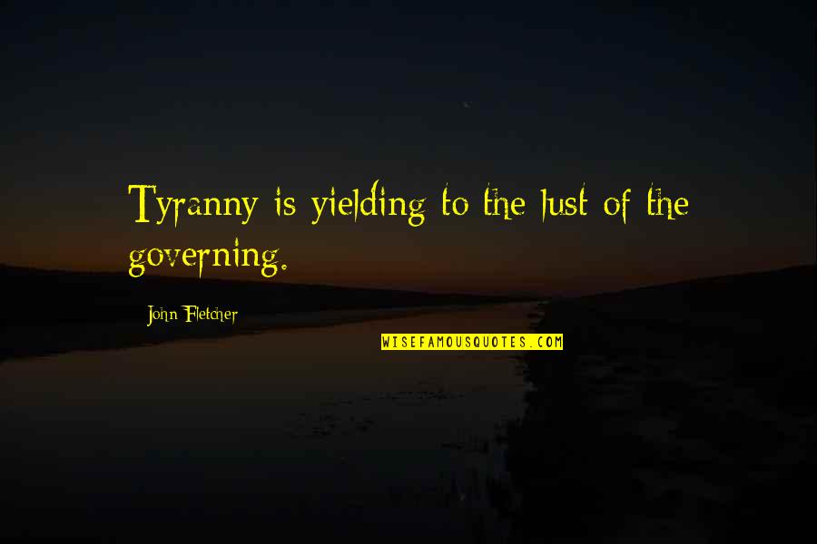 Roger Milla Quotes By John Fletcher: Tyranny is yielding to the lust of the Roger Milla Quotes By John Fletcher: Tyranny is yielding to the lust of the
