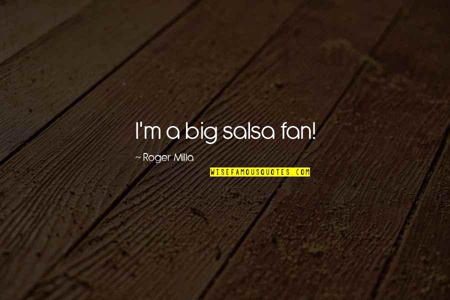 Roger Milla Quotes By Roger Milla: I'm a big salsa fan! Roger Milla Quotes By Roger Milla: I'm a big salsa fan!