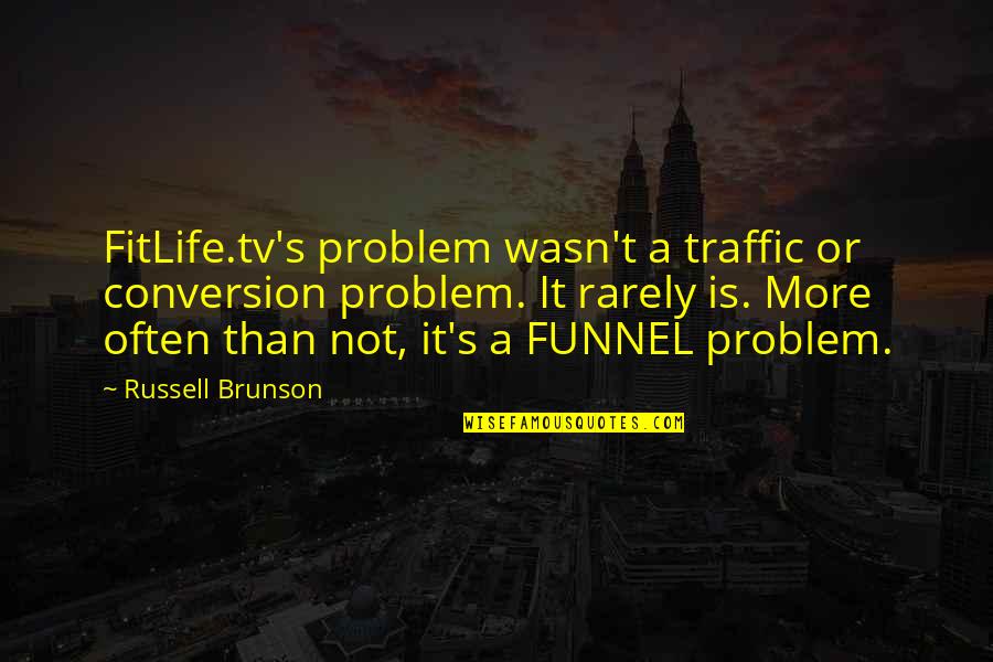 Roger Milla Quotes By Russell Brunson: FitLife.tv's problem wasn't a traffic or conversion problem.