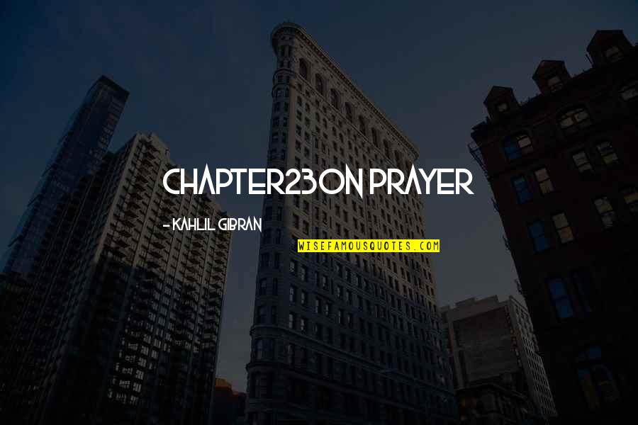 Roger Milliken Quotes By Kahlil Gibran: Chapter23On Prayer Roger Milliken Quotes By Kahlil Gibran: Chapter23On Prayer
