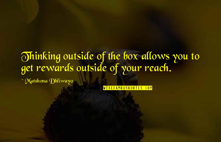 Roger Morneau Quotes By Matshona Dhliwayo: Thinking outside of the box allows you to Roger Morneau Quotes By Matshona Dhliwayo: Thinking outside of the box allows you to