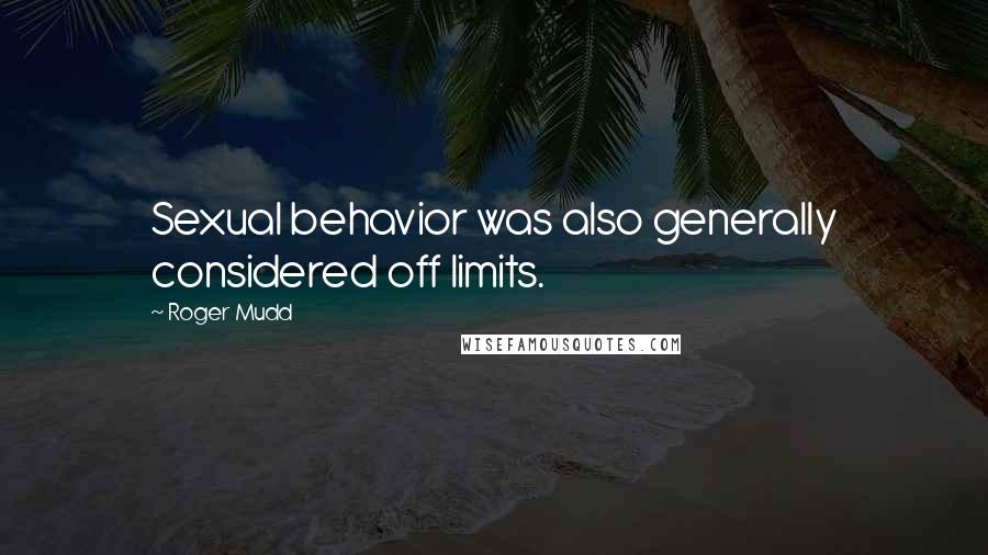 Roger Mudd quotes: Sexual behavior was also generally considered off limits.
