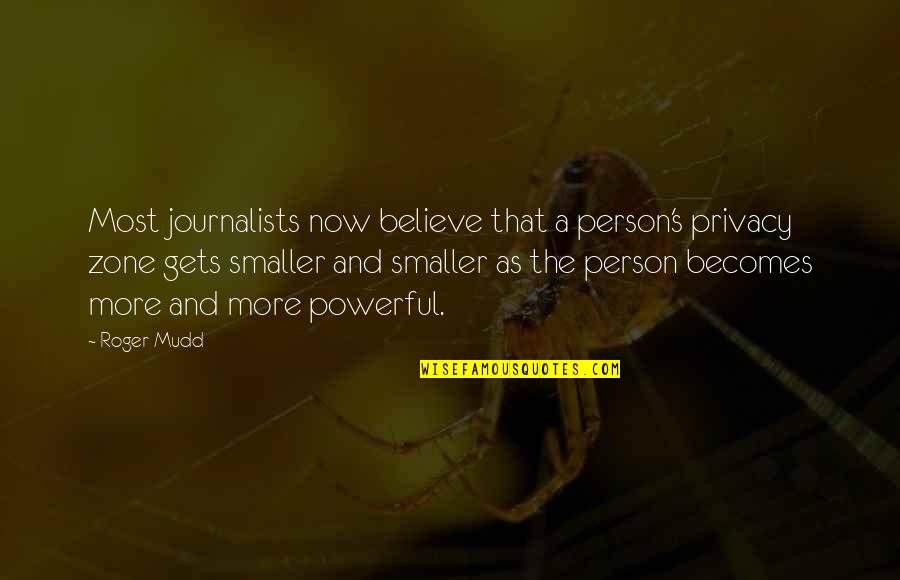Roger Mudd Quotes By Roger Mudd: Most journalists now believe that a person's privacy