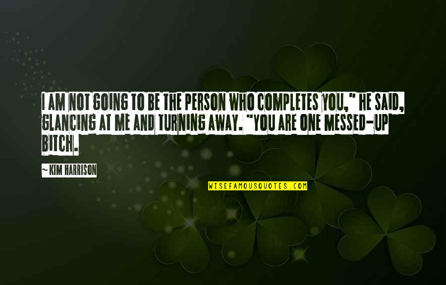 Roger O Thornhill Quotes By Kim Harrison: I am not going to be the person Roger O Thornhill Quotes By Kim Harrison: I am not going to be the person