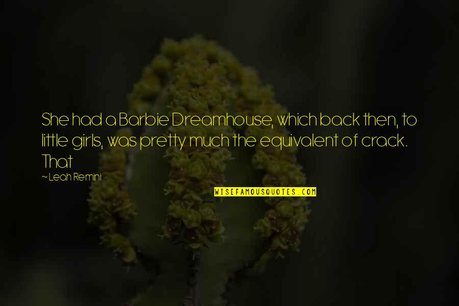 Roger O Thornhill Quotes By Leah Remini: She had a Barbie Dreamhouse, which back then,