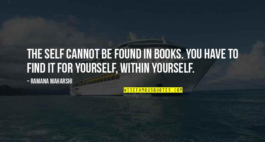 Roger Revelle Quotes By Ramana Maharshi: The self cannot be found in books. You