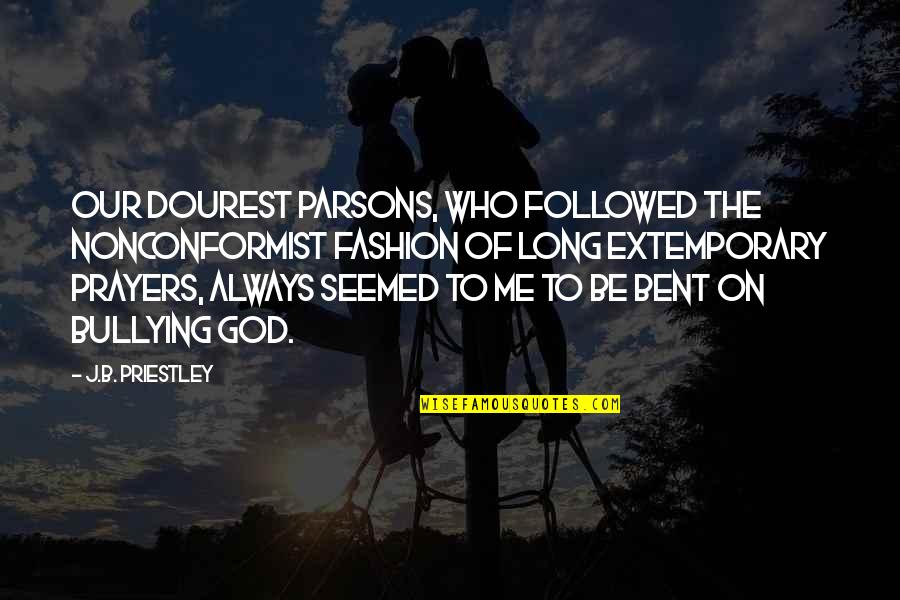 Roger Schutz Quotes By J.B. Priestley: Our dourest parsons, who followed the nonconformist fashion