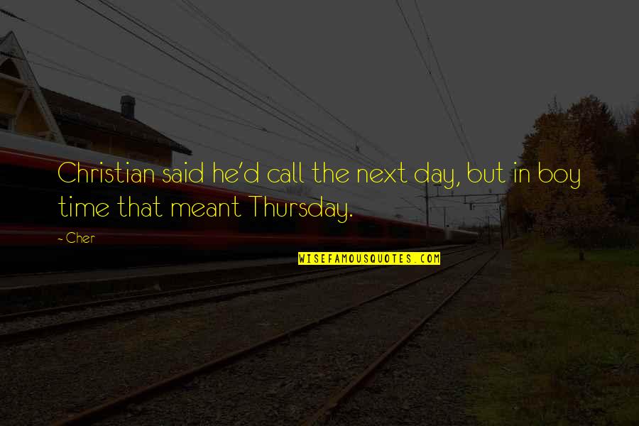 Roger Sherman Baldwin Quotes By Cher: Christian said he'd call the next day, but