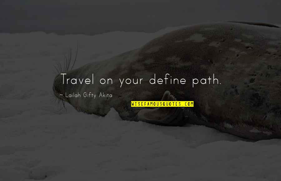 Roger Sherman Quotes By Lailah Gifty Akita: Travel on your define path.