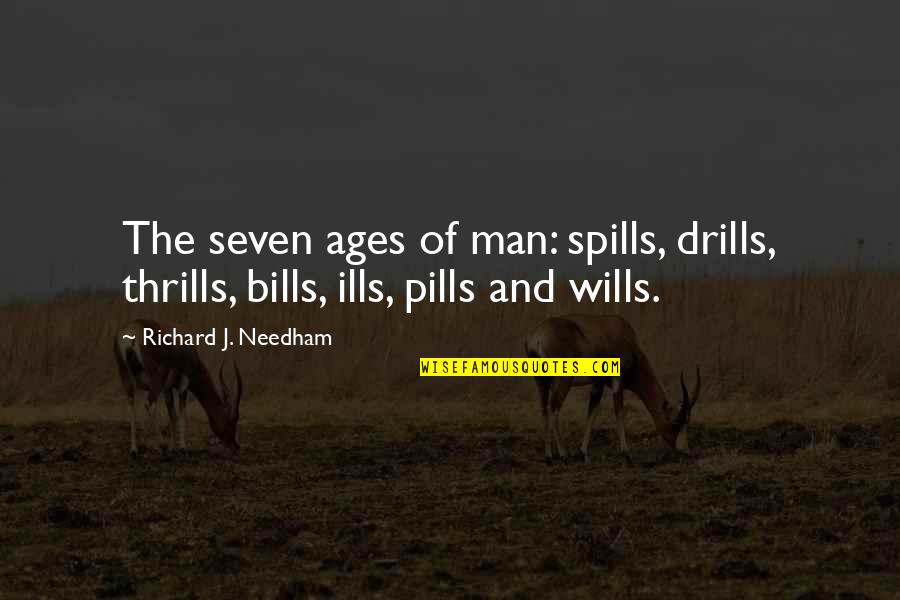 Roger Smith General Motors Quotes By Richard J. Needham: The seven ages of man: spills, drills, thrills,