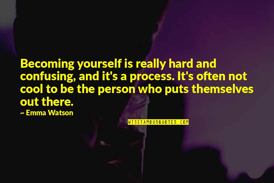 Roger Tearjerker Quotes By Emma Watson: Becoming yourself is really hard and confusing, and Roger Tearjerker Quotes By Emma Watson: Becoming yourself is really hard and confusing, and