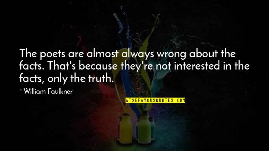 Roger Tearjerker Quotes By William Faulkner: The poets are almost always wrong about the Roger Tearjerker Quotes By William Faulkner: The poets are almost always wrong about the