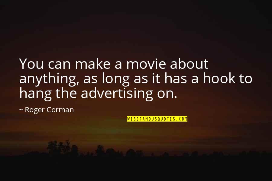 Roger That Movie Quotes By Roger Corman: You can make a movie about anything, as