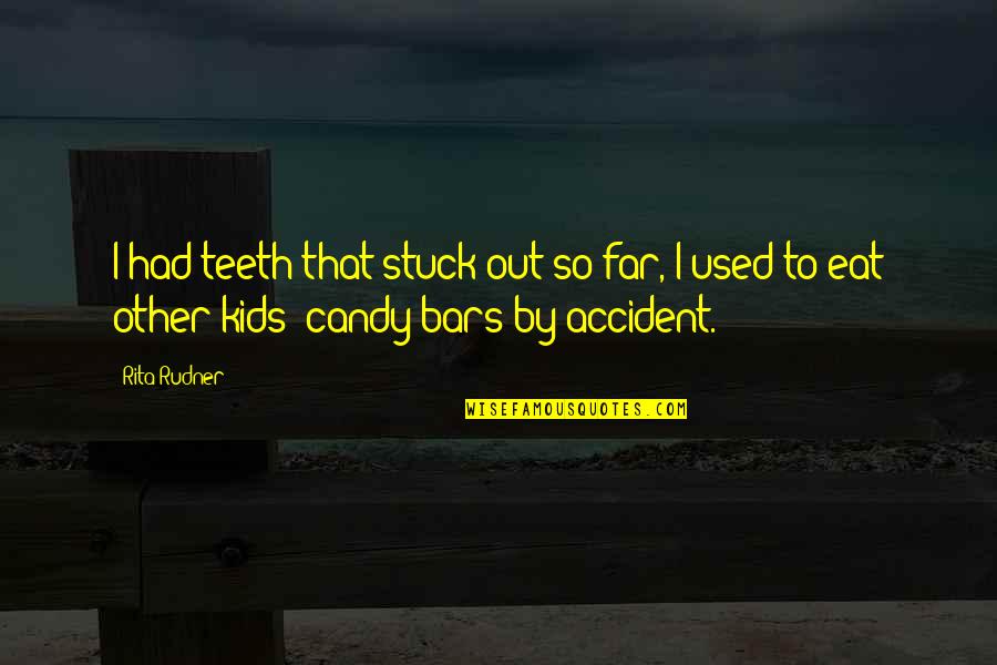 Roger Throwing Stones Quotes By Rita Rudner: I had teeth that stuck out so far,