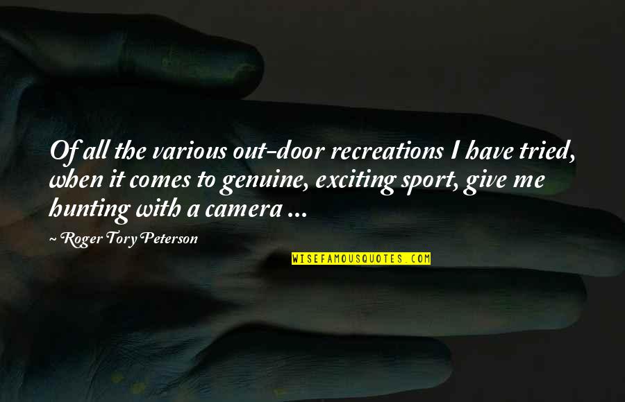 Roger Tory Peterson Quotes By Roger Tory Peterson: Of all the various out-door recreations I have