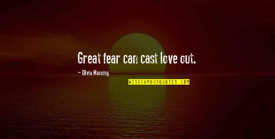 Roger Wicker Quotes By Olivia Manning: Great fear can cast love out.