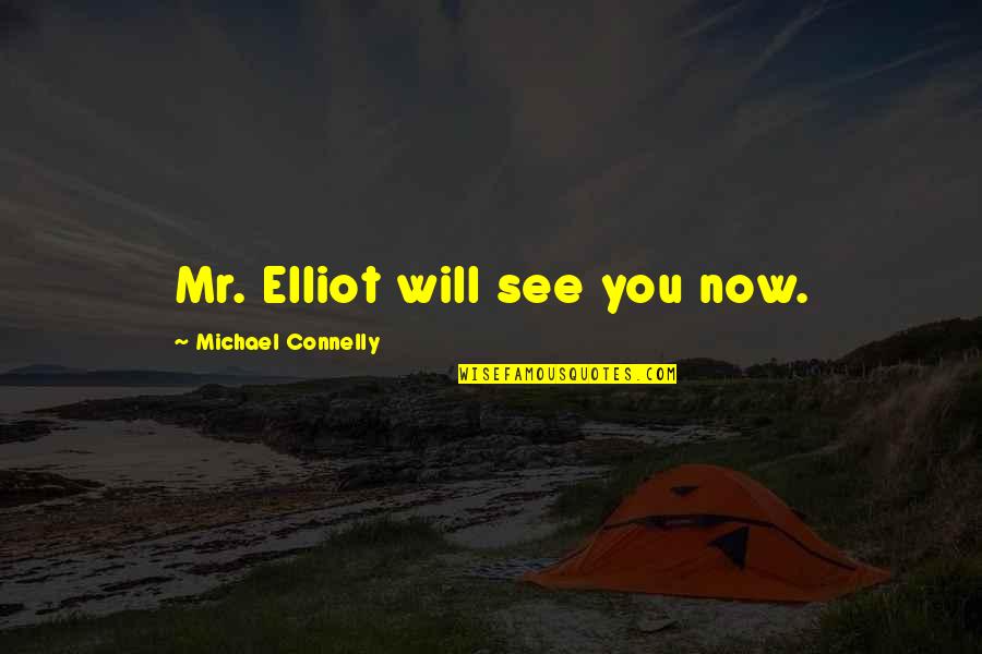 Roger Williams Quotes By Michael Connelly: Mr. Elliot will see you now. Roger Williams Quotes By Michael Connelly: Mr. Elliot will see you now.