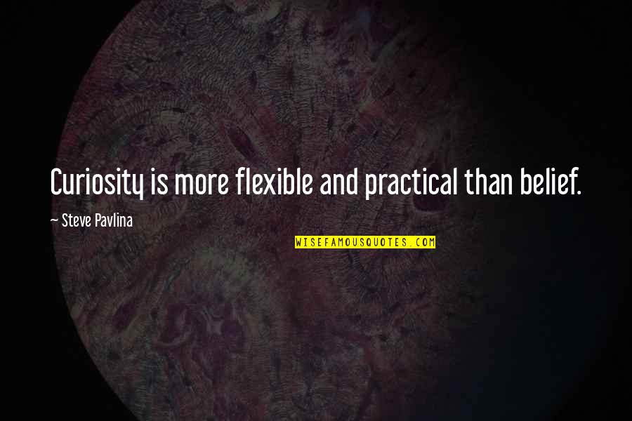 Roger Williams Quotes By Steve Pavlina: Curiosity is more flexible and practical than belief. Roger Williams Quotes By Steve Pavlina: Curiosity is more flexible and practical than belief.