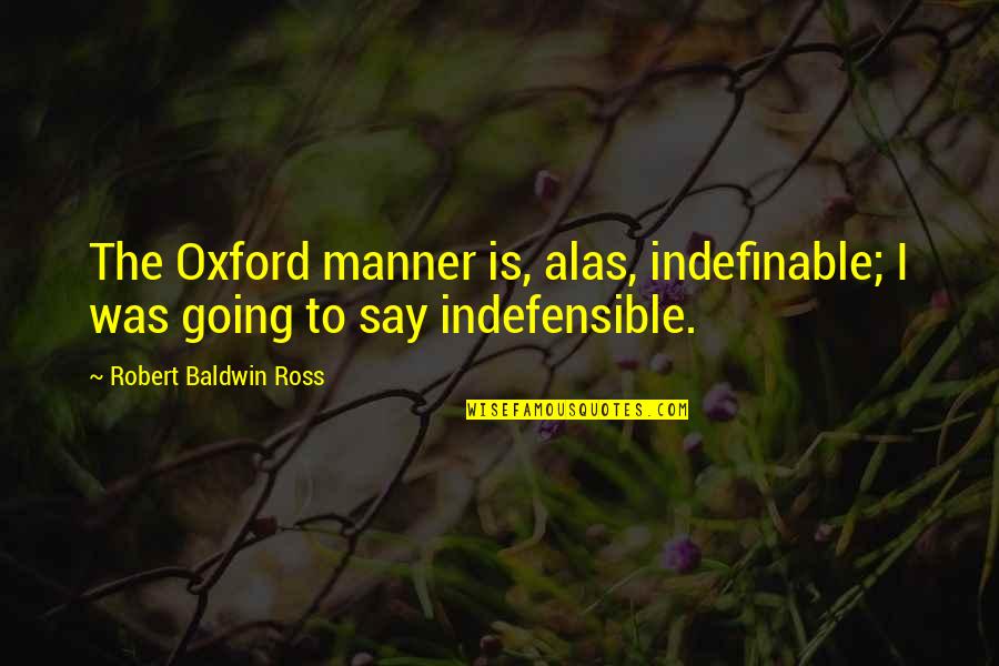 Roger Williams Religious Tolerance Quotes By Robert Baldwin Ross: The Oxford manner is, alas, indefinable; I was