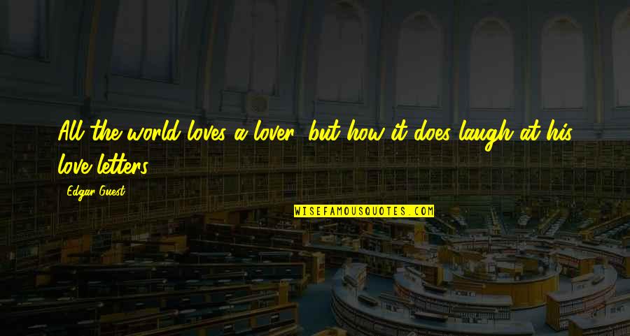 Roger Williams Theologian Quotes By Edgar Guest: All the world loves a lover, but how