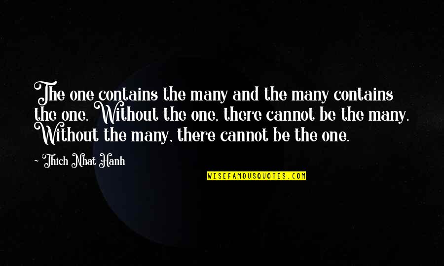 Rogerhub Quotes By Thich Nhat Hanh: The one contains the many and the many Rogerhub Quotes By Thich Nhat Hanh: The one contains the many and the many