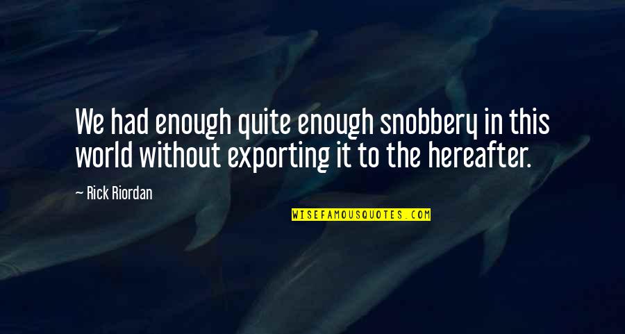 Rogerio Menezes Quotes By Rick Riordan: We had enough quite enough snobbery in this