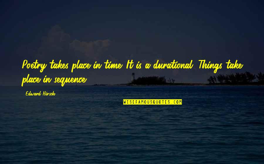 Rogerio Silva Quotes By Edward Hirsch: Poetry takes place in time. It is a