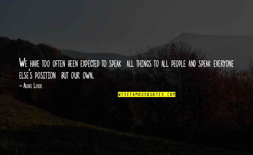 Rogero And Arlington Quotes By Audre Lorde: We have too often been expected to speak Rogero And Arlington Quotes By Audre Lorde: We have too often been expected to speak