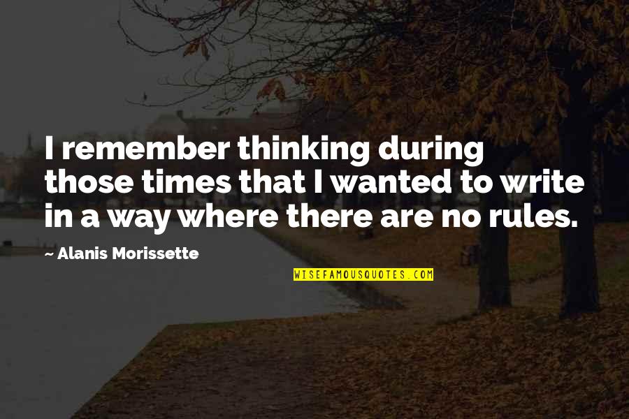 Rogge Dunn Quotes By Alanis Morissette: I remember thinking during those times that I