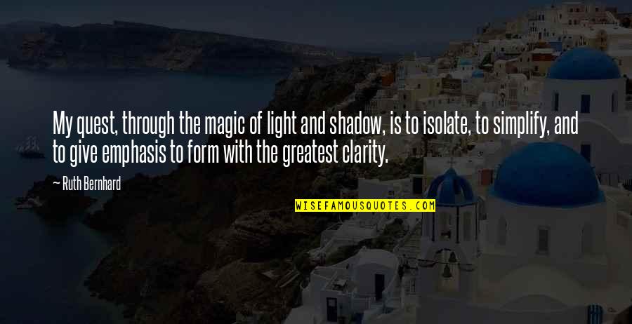 Rogier Deposition Quotes By Ruth Bernhard: My quest, through the magic of light and Rogier Deposition Quotes By Ruth Bernhard: My quest, through the magic of light and