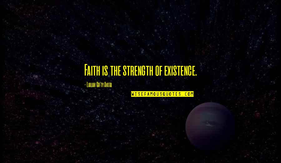 Rogier Donker Quotes By Lailah Gifty Akita: Faith is the strength of existence.