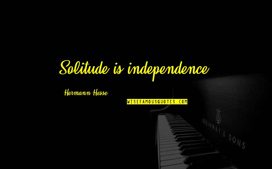 Rogier Van Der Heide Quotes By Hermann Hesse: Solitude is independence.