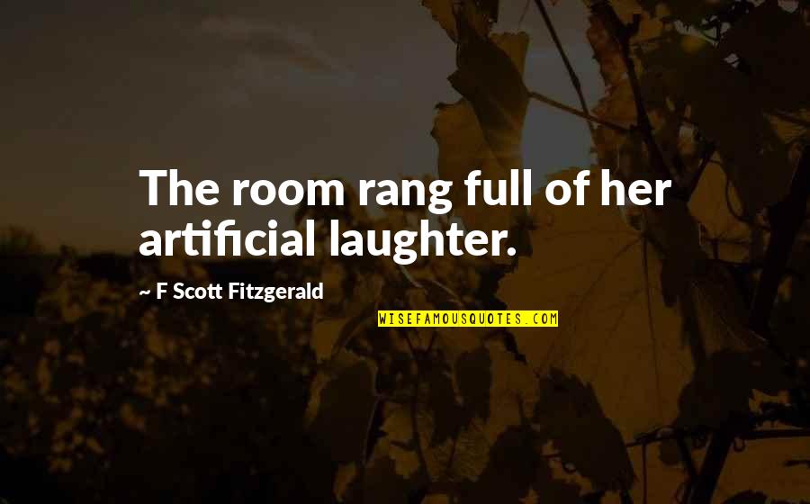Roginsky Julie Quotes By F Scott Fitzgerald: The room rang full of her artificial laughter. Roginsky Julie Quotes By F Scott Fitzgerald: The room rang full of her artificial laughter.
