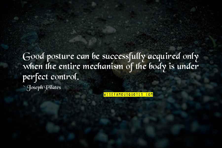 Roginsky Julie Quotes By Joseph Pilates: Good posture can be successfully acquired only when