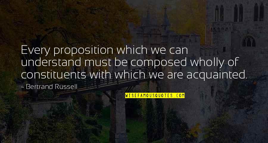Roginsky Quotes By Bertrand Russell: Every proposition which we can understand must be