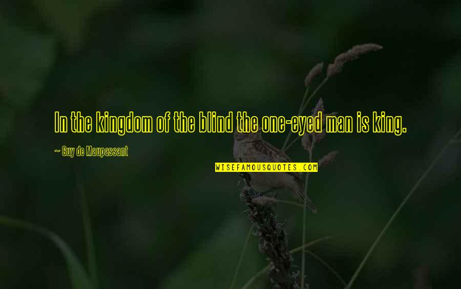 Rogiscal Quotes By Guy De Maupassant: In the kingdom of the blind the one-eyed Rogiscal Quotes By Guy De Maupassant: In the kingdom of the blind the one-eyed