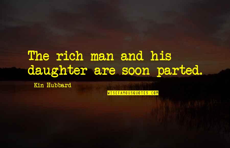 Rogiscal Quotes By Kin Hubbard: The rich man and his daughter are soon Rogiscal Quotes By Kin Hubbard: The rich man and his daughter are soon